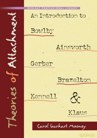 Theories of Attachment: An Introduction to Bowlby, Ainsworth, Gerber, Brazelton, Kennell, and Klause: An Introduction to to Bowlby, Ainsworth, Gerber, Brazelton, Kennell, and Klaus - Carol Garhart Mooney [KSIĄŻKA]
