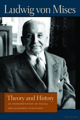 Theory and History: An Interpretation of Social and Economic Evolution (Liberty Fund Library of the Works of Ludwig Von Mises): An Interpretation of Social & Economic Evolution - Ludwig von Mises [KSIĄŻKA]