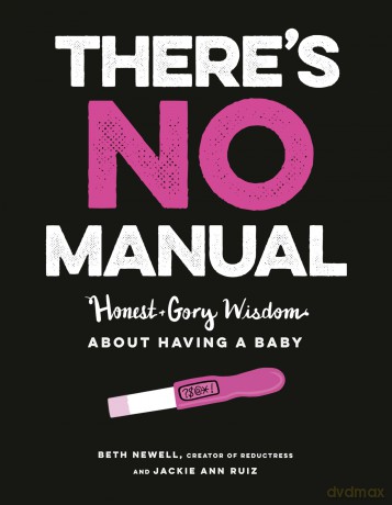 There's No Manual: Honest and Gory Wisdom about Having a Baby - Beth Newell [KSIĄŻKA]