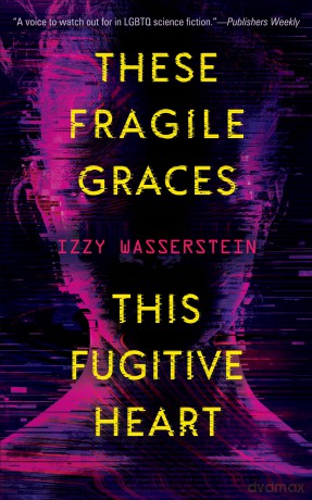 These Fragile Graces, This Fugitive Heart - Izzy Wasserstein [KSIĄŻKA]