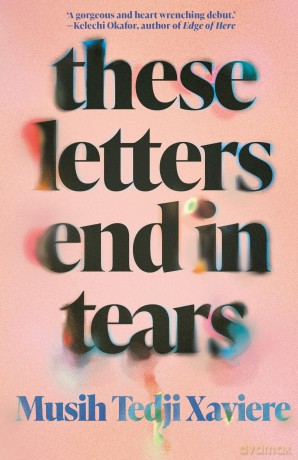 These Letters End in Tears - Musih Tedji Xaviere [KSIĄŻKA]