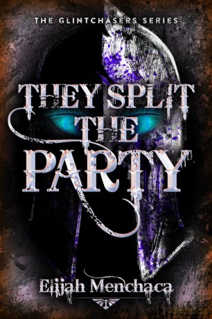 They Split the Party: Volume 2 (Glintchasers) - Elijah Menchaca [KSIĄŻKA]