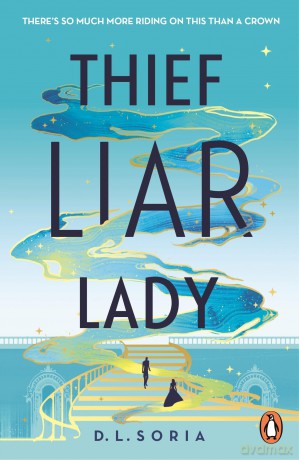 Thief Liar Lady: The princess is in control in this thrilling Cinderella heist romantic fantasy - D. L. Soria [KSIĄŻKA]