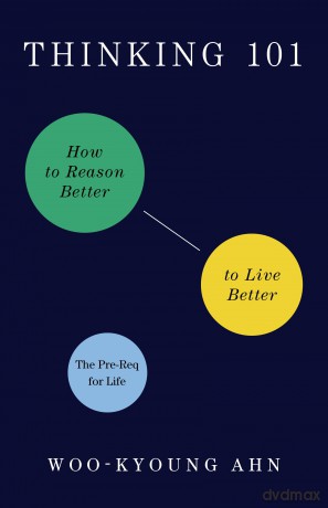 Thinking 101: How to Reason Better to Live Better - Woo-Kyoung Ahn [KSIĄŻKA]