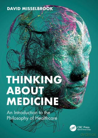 Thinking About Medicine: An Introduction to the Philosophy of Healthcare - David Misselbrook [KSIĄŻKA]