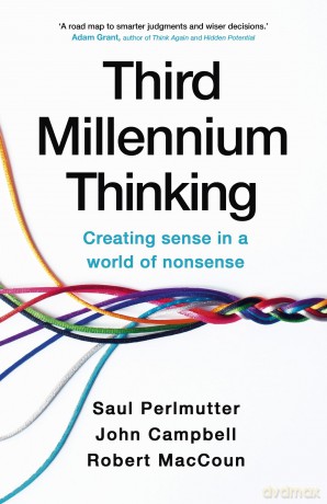 Third Millennium Thinking: Creating Sense in a World of Nonsense - Saul Perlmutter [KSIĄŻKA]