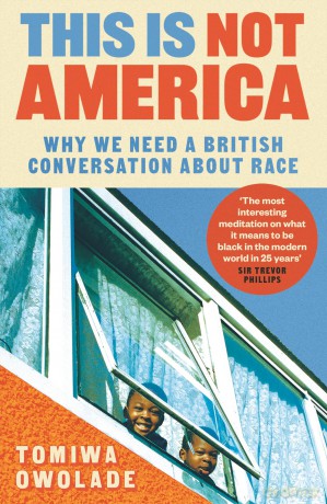 This is Not America: Why We Need a British Conversation About Race - Tomiwa Owolade [KSIĄŻKA]