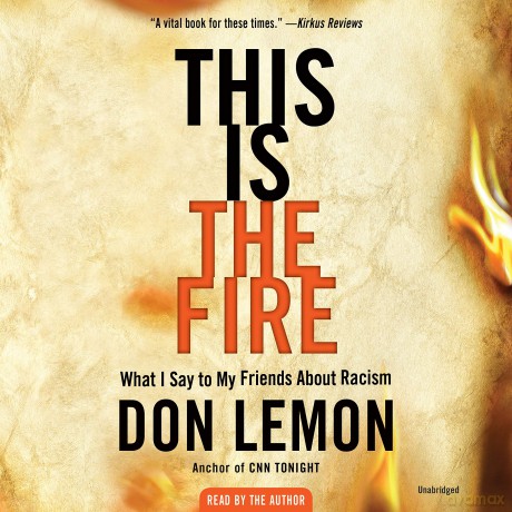 This Is the Fire: What I Say to My Friends About Racism - Don Lemon [KSIĄŻKA]