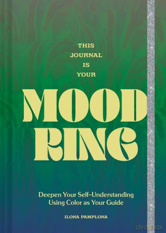 This Journal Is Your Mood Ring: Deepen Your Self-Understanding Using Color as Your Guide - Ilona Pamplona [KALENDARZ]