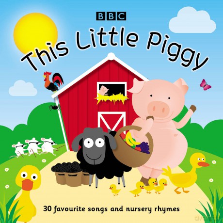This Little Piggy: 30 favourite songs and nursery rhymes - Bbc [KSIĄŻKA]