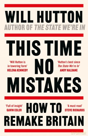 This Time No Mistakes: How to Remake Britain - Will Hutton [KSIĄŻKA]