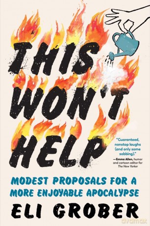 This Won't Help: Modest Proposals for a More Enjoyable Apocalypse - Eli Grober [KSIĄŻKA]