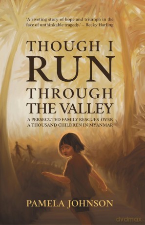 Though I Run Through the Valley: A Persecuted Family Rescues over a Thousand Children in Myanmar - Pamela Johnson [KSIĄŻKA]