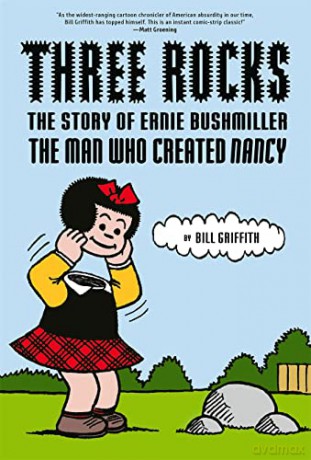 Three Rocks: The Story of Ernie Bushmiller: The Man Who Created Nancy - Bill Griffith [KSIĄŻKA]