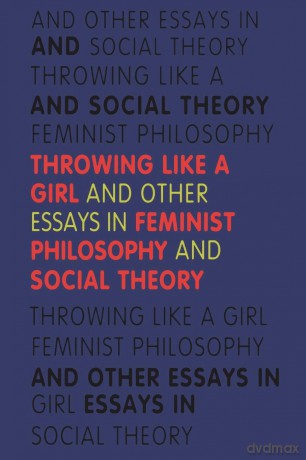 Throwing Like a Girl: And Other Essays in Feminist Philosophy and Social Theory - Iris Marion Young [KSIĄŻKA]