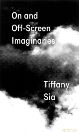 Tiffany Sia: On and Off-Screen Imaginaries - Tiffany Sia [KSIĄŻKA]