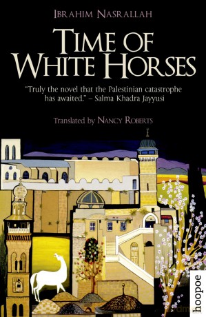 Time of White Horses: A Novel (Hoopoe Fiction Aucp) - Ibrahim Nasrallah. Translated by Nancy Roberts [KSIĄŻKA]