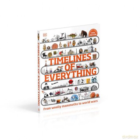 Timelines of Everything: From Woolly Mammoths to World Wars (DK Children's Timelines) - Dk [KSIĄŻKA]
