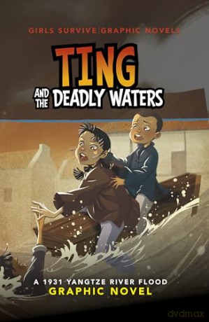 Ting and the Deadly Waters: A 1931 Yangtze River Flood Graphic Novel (Girls Survive Graphic Novels) - Ailynn Collins [KOMIKS]