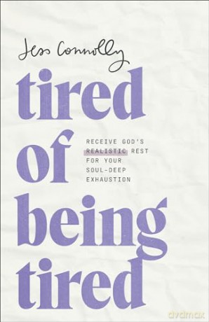 Tired of Being Tired: Receive God's Realistic Rest for Your Soul-Deep Exhaustion - Jess Connolly [KSIĄŻKA]