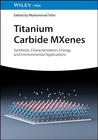 Titanium Carbide MXenes: Synthesis, Characterization, Energy and Environmental Applications - Muhammad Tahir [KSIĄŻKA]