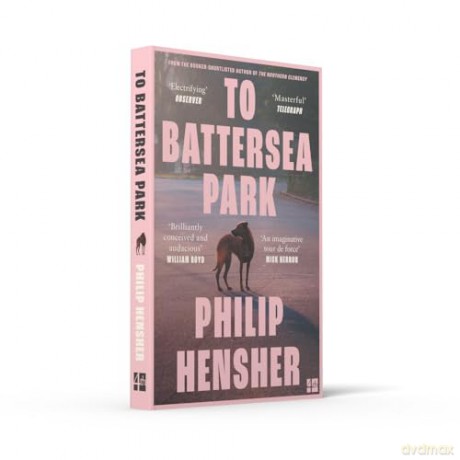 To Battersea Park: The new novel from the Booker Prize-shortlisted author of The Northern Clemency - 'Brilliantly conceived' William Boyd - Philip Hensher [KSIĄŻKA]