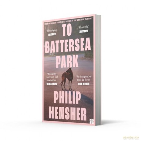 To Battersea Park: The new novel from the Booker Prize-shortlisted author of The Northern Clemency - 'Brilliantly conceived' William Boyd - Philip Hensher [KSIĄŻKA]