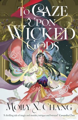 To Gaze Upon Wicked Gods (Gods Beyond the Skies, 1) - Molly Chang [KSIĄŻKA]