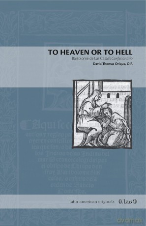 To Heaven or to Hell: Bartolome de Las Casas's Confesionario (Latin American Originals): Bartolomé de Las Casas's Confesionario: 13 - .P. David Th Orique [KSIĄŻKA]