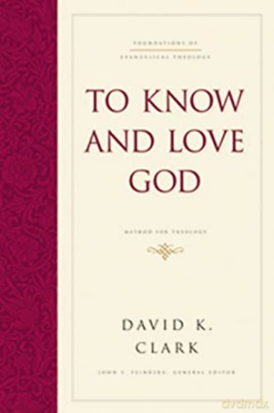 To Know and Love God: Method for Theology (Hardcover) (Foundations of Evangelical Theology) - David K. Clark [KSIĄŻKA]