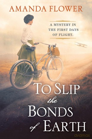 To Slip the Bonds of Earth: A Riveting Mystery Based on a True History (A Katharine Wright Mystery) - Amanda Flower [KSIĄŻKA]