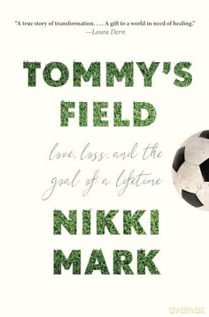 Tommy's Field: Love, Loss, and the Goal of a Lifetime - Nikki Mark [KSIĄŻKA]