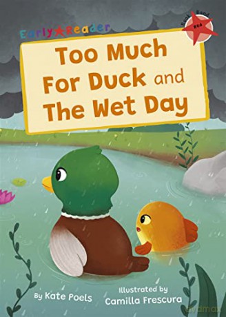 Too Much For Duck and The Wet Day: (Red Early Reader) (Maverick Early Readers) - Poels [KSIĄŻKA]