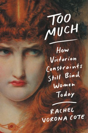 Too Much: How Victorian Constraints Still Bind Women Today [KSIĄŻKA]