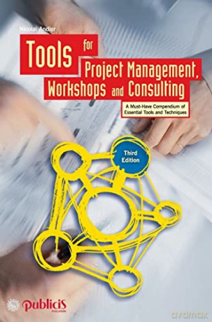 Tools for Project Management, Workshops and Consulting: A Must-Have Compendium of Essential Tools and Techniques, 3rd Edition - Nicolai Andler [KSIĄŻKA]