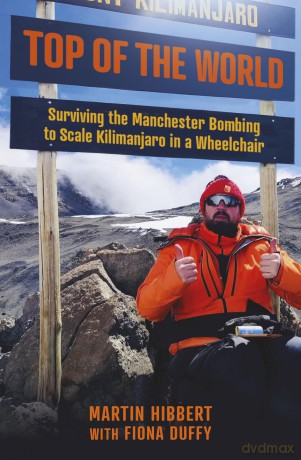 Top of the World: Surviving the Manchester Bombing to Scale Kilimanjaro in a Wheelchair - Martin Hibbert [KSIĄŻKA]