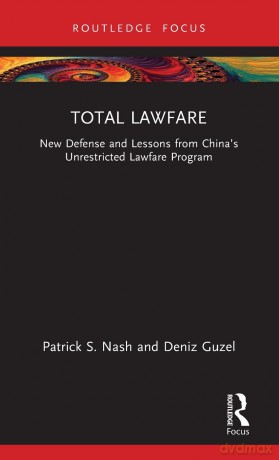 Total Lawfare: New Defense and Lessons from China's Unrestricted Lawfare Program - Patrick S. Nash [KSIĄŻKA]