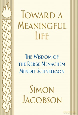 Toward a Meaningful Life: The Wisdom of the Rebbe Menachem Mendel Schneerson - Simon Jacobson [KSIĄŻKA]
