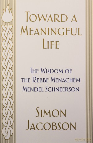Toward a Meaningful Life: The Wisdom of the Rebbe Menachem Mendel Schneerson - Simon Jacobson [KSIĄŻKA]