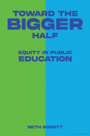 Toward the Bigger Half: Equity in Public Education - Beth Godett [KSIĄŻKA]
