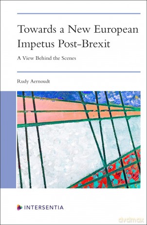Towards a New European Impetus Post-Brexit: A View Behind the Scenes - Rudy Aernoudt [KSIĄŻKA]