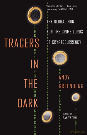 Tracers in the Dark: The Global Hunt for the Crime Lords of Cryptocurrency - Andy Greenberg [KSIĄŻKA]