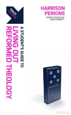 Track: Reformed Theology: A Student's Guide to Living Out Reformed Theology - Perkins [KSIĄŻKA]
