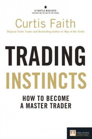 Trading Instincts: How to become a master trader (Financial Times Series) - Curtis Faith [KSIĄŻKA]