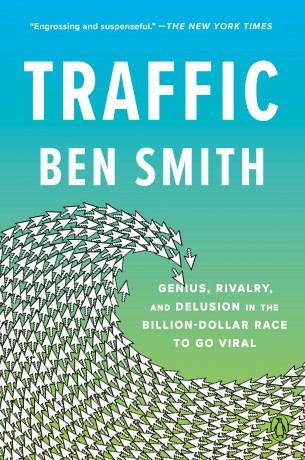 Traffic: Genius, Rivalry, and Delusion in the Billion-Dollar Race to Go Viral - Ben Smith [KSIĄŻKA]
