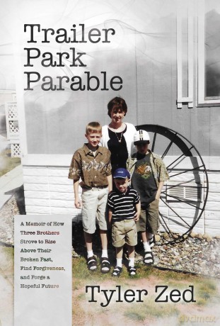 Trailer Park Parable: A Memoir of How Three Brothers Strove to Rise Above Their Broken Past, Find Forgiveness, and Forge a Hopeful Future - Tyler Zed [KSIĄŻKA]