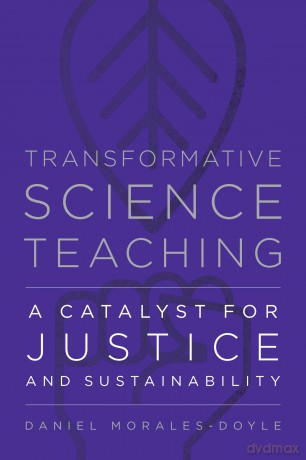Transformative Science Teaching: A Catalyst for Justice and Sustainability [KSIĄŻKA]