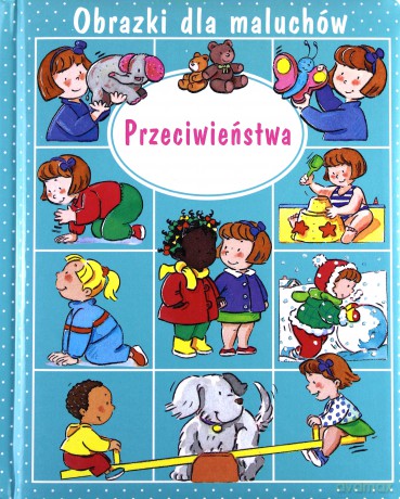 Przeciwieństwa. Obrazki dla maluchów - Emilie Beaumont [KSIĄŻKA]