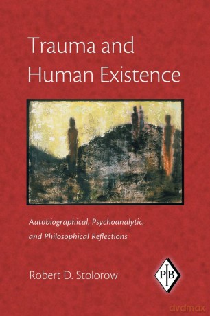 Trauma and Human Existence: Autobiographical, Psychoanalytic, and Philosophical Reflections: 23 (Psychoanalytic Inquiry Book Series) - Robert D. Stolorow [KSIĄŻKA]