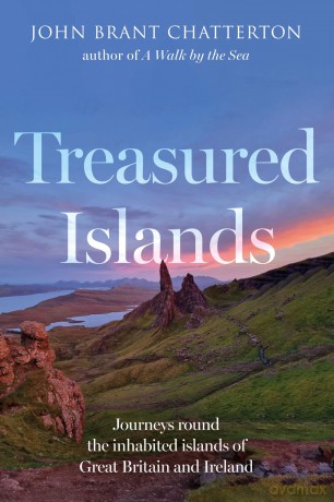 Treasured Islands: Journeys round the inhabited islands of Great Britain and Ireland - John Brant Chatterton [KSIĄŻKA]